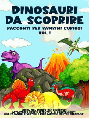 cover image of Dinosauri da scoprire, Racconti per bambini curiosi Volume1